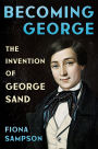 Becoming George: The Invention of George Sand