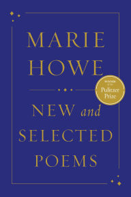 Title: New and Selected Poems (Pulitzer Prize Winner), Author: Marie Howe