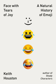 Title: Face with Tears of Joy: A Natural History of Emoji, Author: Keith Houston