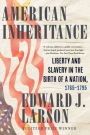 American Inheritance: Liberty and Slavery in the Birth of a Nation, 1765-1795