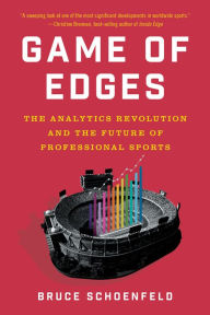 Title: Game of Edges: The Analytics Revolution and the Future of Professional Sports, Author: Bruce Schoenfeld