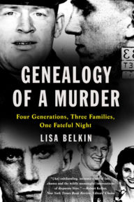 Title: Genealogy of a Murder: Four Generations, Three Families, One Fateful Night, Author: Lisa Belkin