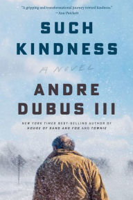 Title: Such Kindness: A Novel, Author: Andre Dubus III