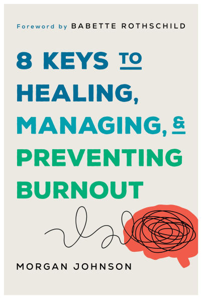 8 Keys to Healing, Managing, and Preventing Burnout (8 Keys to Mental Health)