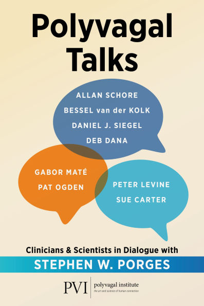 Polyvagal Talks: Clinicians & Scientists in Dialogue With Stephen W. Porges