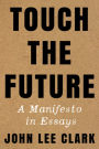 Touch the Future: A Manifesto in Essays