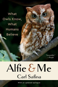 Title: Alfie and Me: What Owls Know, What Humans Believe, Author: Carl Safina