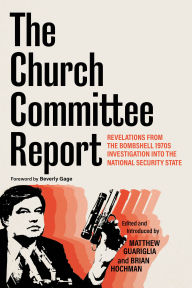 Title: The Church Committee Report: Revelations from the Bombshell 1970s Investigation into the National Security State, Author: Matthew Guariglia