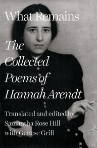 Title: What Remains: The Collected Poems of Hannah Arendt, Author: Hannah Arendt