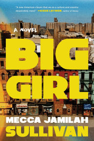 Title: Big Girl: A Novel, Author: Mecca Jamilah Sullivan