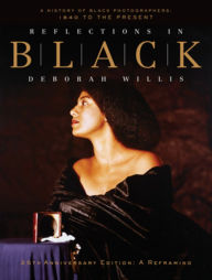 Title: Reflections in Black: A History of Black Photographers: 1840 to the Present, Author: Deborah Willis