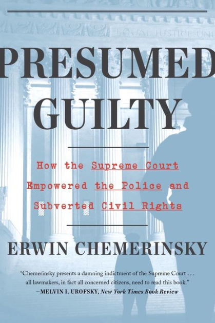 Presumed Guilty: How the Supreme Court Empowered the Police and Subverted  Civil Rights by Erwin Chemerinsky, Paperback | Barnes & Noble®