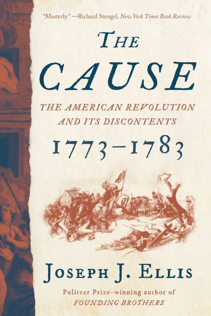 The Cause: The American Revolution and its Discontents, 1773-1783 by Joseph  J. Ellis Paperback Barnes  Noble®