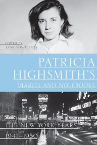 Patricia Highsmith's Diaries and Notebooks: The New York Years, 1941-1950