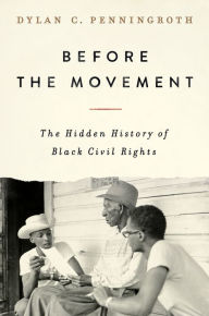 Title: Before the Movement: The Hidden History of Black Civil Rights, Author: Dylan C. Penningroth