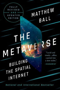 Title: The Metaverse: Fully Revised and Updated Edition: Building the Spatial Internet, Author: Matthew Ball