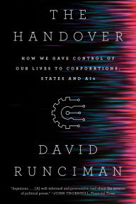 Title: The Handover: How We Gave Control of Our Lives to Corporations, States and AIs, Author: David Runciman