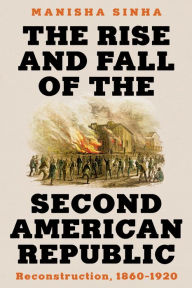 The Rise and Fall of the Second American Republic: Reconstruction, 1860-1920