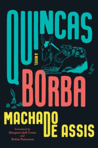 Title: Quincas Borba: A Novel, Author: Joaquim Maria Machado de Assis