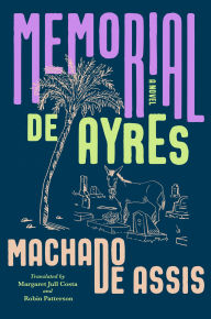 Title: Memorial de Ayres: A Novel, Author: Joaquim Maria Machado de Assis