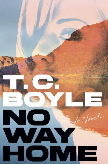 No Way Home: A Novel by Boyle, Hardcover Barnes Noble®