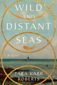 Title: Wild and Distant Seas, Author: Tara Karr Roberts