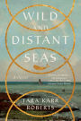 Wild and Distant Seas: A Novel