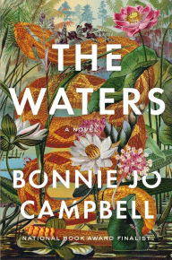 Title: The Waters: A Novel, Author: Bonnie Jo Campbell