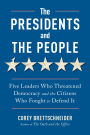 The Presidents and the People: Five Leaders Who Threatened Democracy and the Citizens Who Fought to Defend It