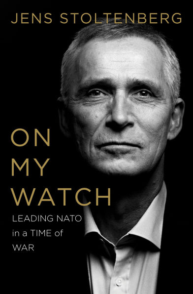 On My Watch: Leading NATO in a Time of War