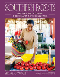 Title: Southern Roots: Recipes and Stories from Mama Dip's Daughter, Author: Anita 