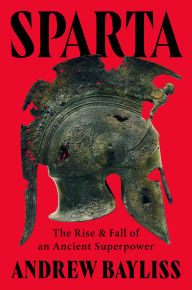 Title: Sparta: The Rise and Fall of an Ancient Superpower, Author: Andrew Bayliss