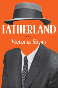 Title: Fatherland: A Novel, Author: Victoria Shorr