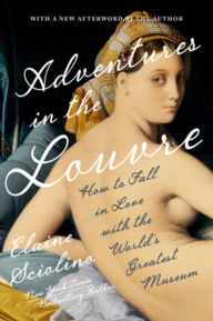 Title: Adventures in the Louvre: How to Fall in Love with the World's Greatest Museum, Author: Elaine Sciolino