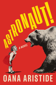 Title: Astronaut!: A Novel, Author: Oana Aristide