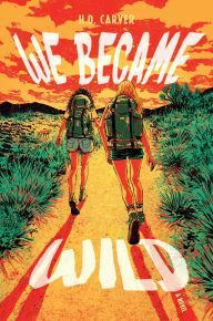 Title: We Became Wild: A Novel, Author: H. D. Carver