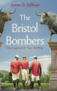Title: The Bristol Bombers: The Legend of the Hawk, Author: James D. Sullivan