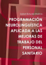PROGRAMACIÓN NEUROLINGUÍSTICA APLICADA A LAS MEJORAS DE TRABAJO DEL PERSONAL SANITARIO