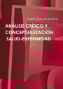ANÁLISIS CRÍTICO Y CONCEPTUALIZACIÓN DE SALUD-ENFERMEDAD