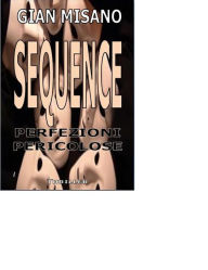 Title: Sequence - Perfezioni Pericolose, Author: Gian Misano