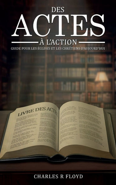 DES ACTES A L'ACTION: CONSEILS POUR LES EGLISES ET LES CHRETIENS D'AUJOURD'HUI