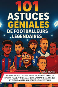 Title: 101 astuces gÃ¯Â¿Â½niales de footballeurs lÃ¯Â¿Â½gendaires: Lamine Yamal, Messi, Khvicha Kvaratskhelia, Harry Kane, Virgil van Dijk, Lautaro MartÃ¯Â¿Â½nez - et bien d'autres lÃ¯Â¿Â½gendes du football, Author: Kaelis Draven