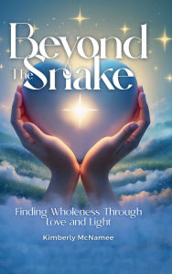 Title: Beyond The Snake: Finding wholeness Through Love And Light, Author: Kimberly Mcnamee