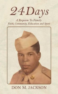 Title: 24 Days: A Requiem to Family, Faith, Community, Education and Sport, Author: Don M Jackson