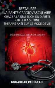 Title: Restaurer La Santé Cardiovasculaire Grâce à La Rémission du Diabète Par Le Biais D'une Thérapie Axée Sur Le Mode de Vie, Author: Gunadhar Panigrahi