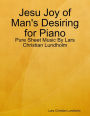 Jesu Joy of Man's Desiring for Piano - Pure Sheet Music By Lars Christian Lundholm
