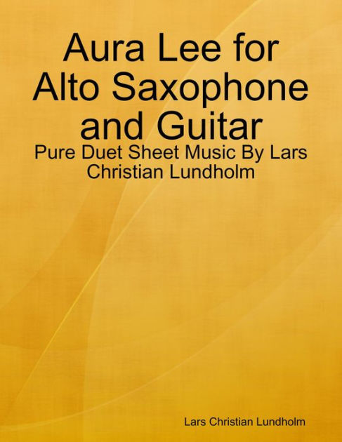 Aura Lee For Alto Saxophone And Guitar Pure Duet Sheet Music By Lars Christian Lundholm By 8686