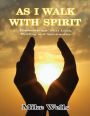 As I Walk With Spirit: Hypnotherapy, Past Lives, Healing and Spirituality