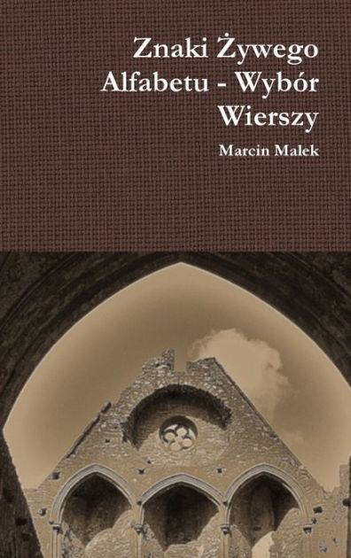 Znaki Zywego Alfabetu Wybór Wierszy by Marcin Malek Hardcover