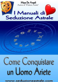 Title: Come Conquistare un Uomo Ariete, Author: Maya De Angeli